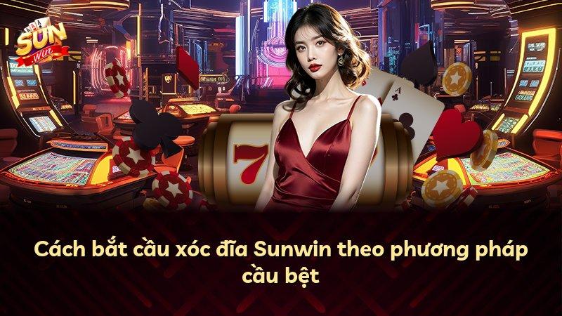 Cách bắt cầu xóc đĩa Sunwin theo phương pháp cầu bệt