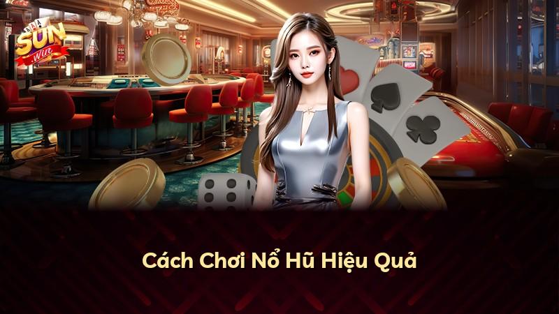 Cách Chơi Nổ Hũ Hiệu Quả