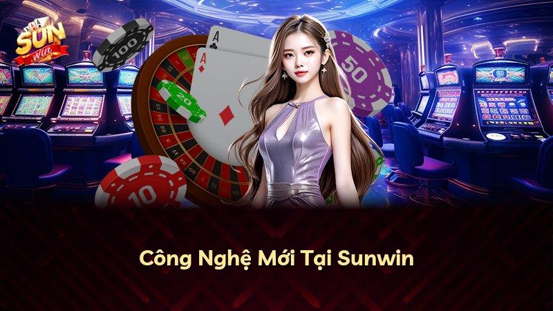 Công Nghệ Mới Tại Sunwin