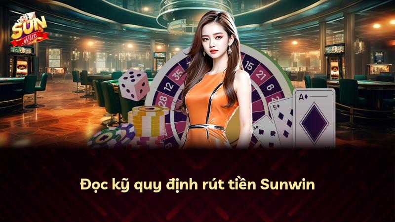 Đọc kỹ quy định rút tiền Sunwin