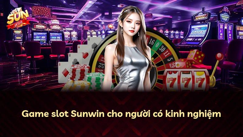 Game slot Sunwin cho người có kinh nghiệm