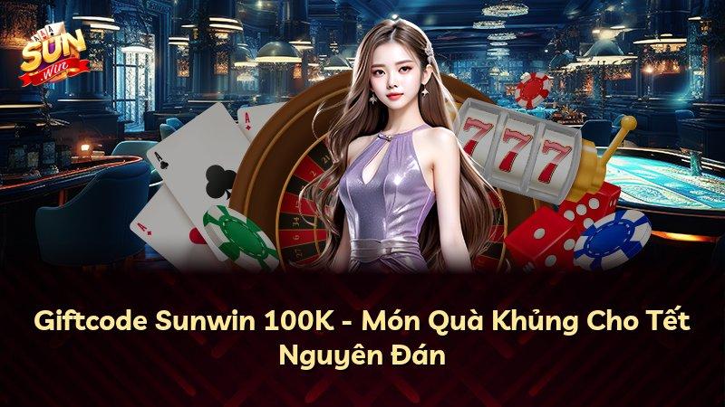 Giftcode Sunwin 100K - Món Quà Khủng Cho Tết Nguyên Đán