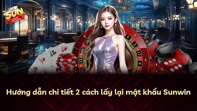 Hướng dẫn chi tiết 2 cách lấy lại mật khẩu Sunwin