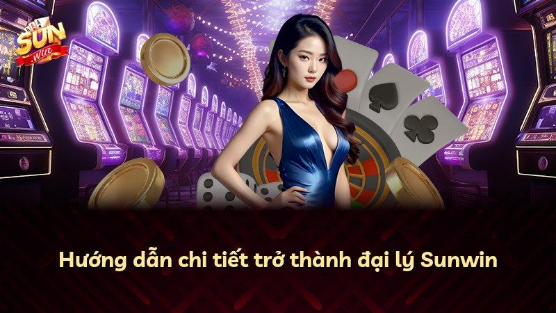 Hướng dẫn chi tiết trở thành đại lý Sunwin