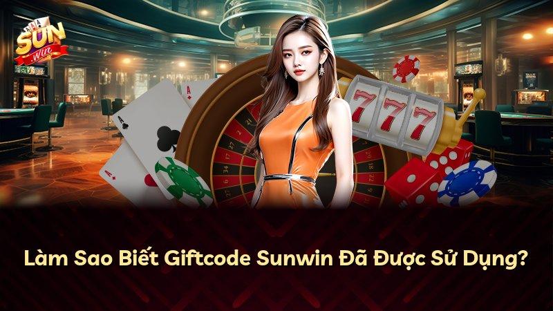 Làm Sao Biết Giftcode Sunwin Đã Được Sử Dụng?
