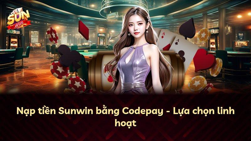Nạp tiền Sunwin bằng Codepay - Lựa chọn linh hoạt