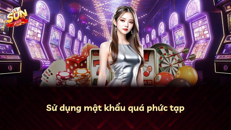 Sử dụng mật khẩu quá phức tạp