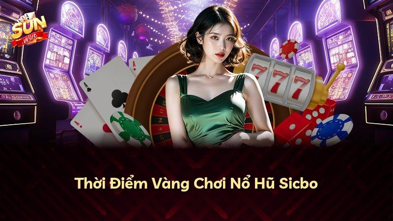 Thời Điểm Vàng Chơi Nổ Hũ Sicbo