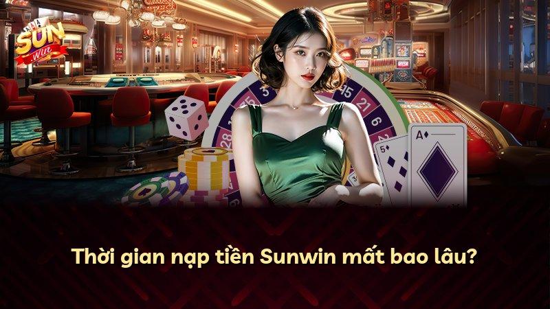 Thời gian nạp tiền Sunwin mất bao lâu?