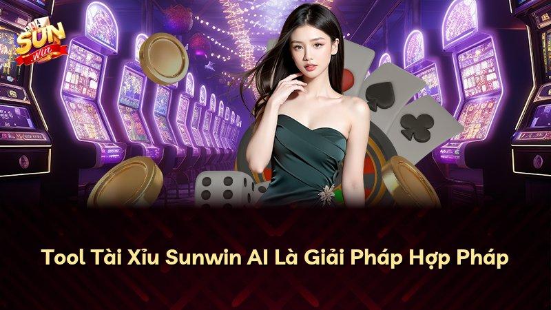Tool Tài Xỉu Sunwin AI Là Giải Pháp Hợp Pháp
