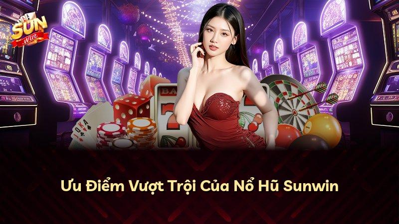 Ưu Điểm Vượt Trội Của Nổ Hũ Sunwin